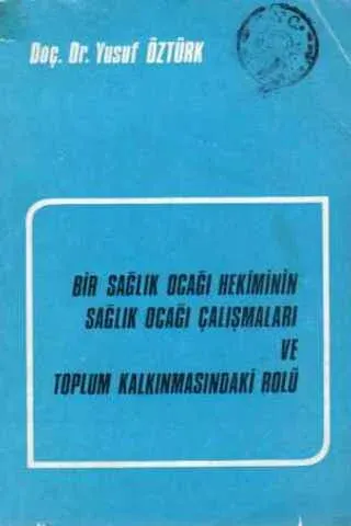 Bir Sağlık Ocağı Hekiminin Sağlık Ocağı Çalışmaları ve Toplum Kalkınmasındaki Rolü