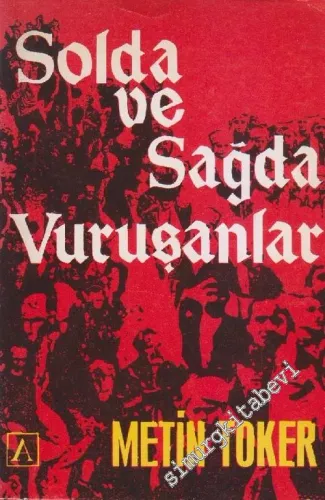 Solda ve Sağda Vuruşanlar: Türkiyedeki İki Yönlü İhtilal Ortamının Anatomisi -        1971