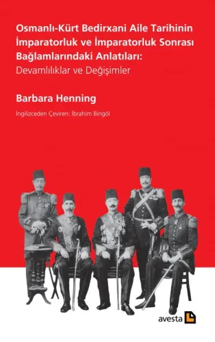 OSMANLI-KÜRT BEDIRXANÎ AİLE TARİHİNİN İMPARATORLUK VE İMPARATORLUK SONRASI BAĞLAMLARINDAKİ ANLATILARI: