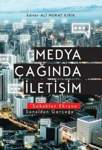 Medya Çağında İletişim; Sokaktan Ekrana Sanaldan Gerçeğe