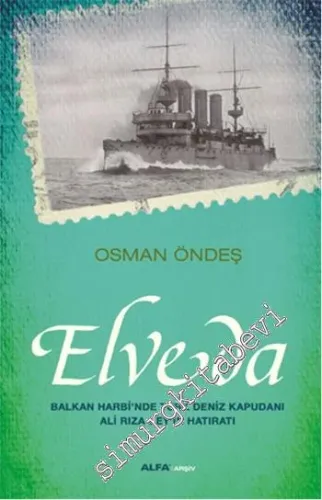 Elveda: Balkan Harbi'nde Türk Deniz Kapudanı Ali Rıza Bey'in Hatıratı -         2014