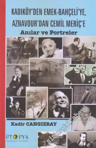 Kadıköy'den Emek Bahçeli'ye, Aznavour'dan Cemil Meriç'e Anılar ve Portreler -         2018
