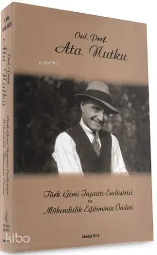 Ord. Prof. Ata Nutku; Türk Gemi İnşaatı Endüstrisi ve Mühendislik Eğitiminin Önderi