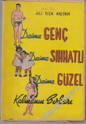 Daima Genç, Daima Sıhhatli, Daima Güzel Kalmanın Sırları -