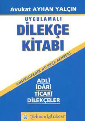 Dilekçe Kitabı - Adli, İdari, Ticari Dilekçeler; Ansiklopedik Dilekçe Rehberi