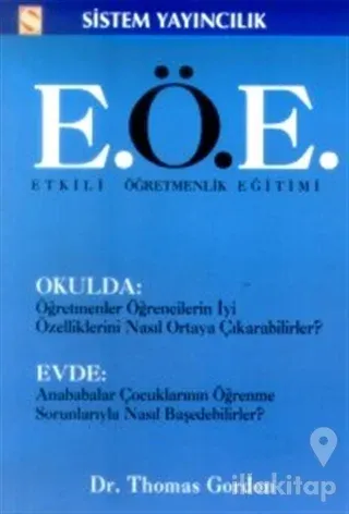 Etkili Öğretmenlik Eğitimi (E.Ö.E.) Okulda: Öğretmenler Öğrencilerin İyi Özelliklerini Nasıl Ortaya Çıkarabilirler? Evde: Anababalar Çocuklarının Öğrenme Sorunlarıyla Nasıl Başedebilirler?