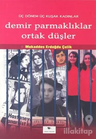 Demir Parmaklıklar Ortak Düşler Üç Dönem Üç Kuşak Kadınlar
