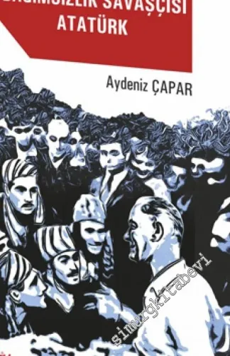 Bağımsızlık Savaşçısı Atatürk -