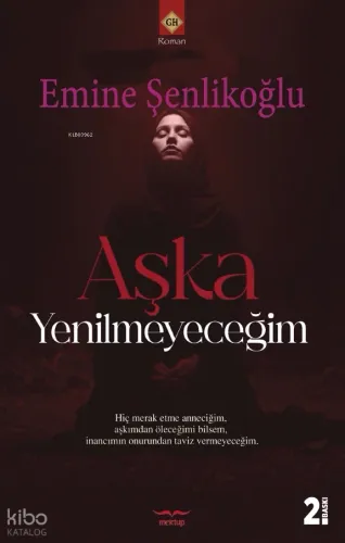 Aşka Yenilmeyeceğim;Hiç Merak Etme Anneciğim Aşkımdan Öleceğimi Bilsem İnancımın Onurundan Taviz Vermeyeceğim