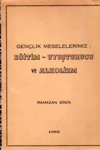 Gençlik Meselelerimiz : Eğitim - Uyuşturucu ve Alkolizm