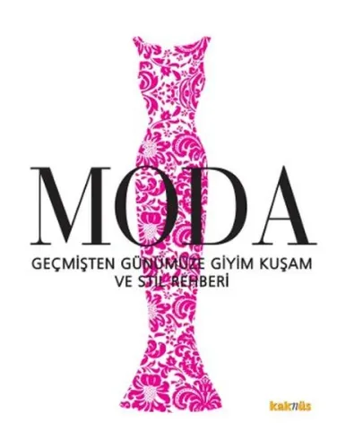 Moda; Geçmişten Günümüze Giyim Kuşam ve Stil Rehberi
