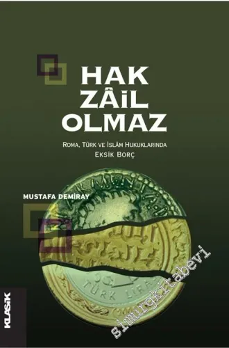 Hak Zâil Olmaz: Roma, Türk ve İslâm Hukuklarında Eksik Borç -         2009