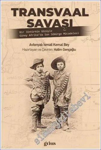 Transvaal Savaşı : Bir Jöntürkün Gözüyle Güney Afrika'da Son Sömürge Mücadelesi -         2023