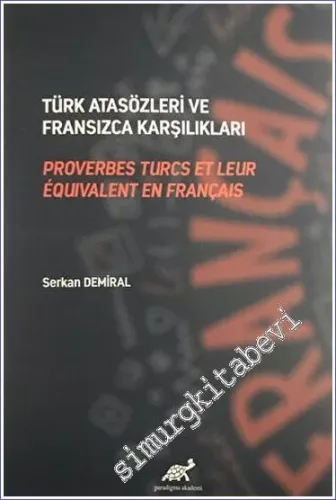 Türk Atasözleri ve Fransızca Karşılıkları = Proverbes Turcs et Leur Equivalent en Français -         2023