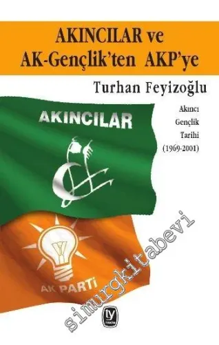 Akıncılar ve Ak-Gençlik'ten AKP'ye: Akıncı Gençlik Tarihi 1969 - 2001 
