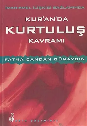 İman-Amel İlişkisi Bağlamında Kur'an'da Kurtuluş Kavramı