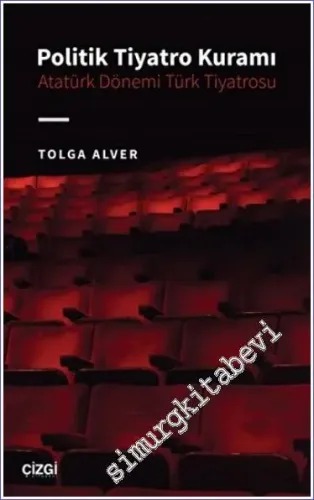 Politik Tiyatro Kuramı : Atatürk Dönemi Türk Tiyatrosu -         2023