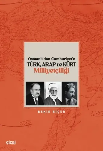 Osmanlı'dan Cumhuriyet'e Türk Arap ve Kürt Milliyetçiliği