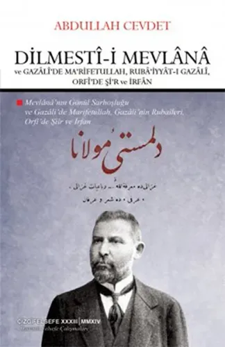 Dilmesti-i Mevlana ve Gazali'de Ma'rifetullah, Ruba'iyyat-ı Gazali, Orfi'de Şi'r ve İrfan; Mevlana'nın Gönül Sarhoşluğu ve Gazali'de Marifetullah, Gazali'nin Ru