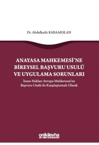 Anayasa Mahkemesi'ne Bireysel Başvuru Usulü ve Uygulama Sorunları
