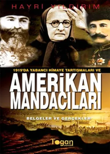 1919'da Yabancı Himaye Tartışmaları ve Amerikan Mandacıları; (Belgeler ve Gerçekler)