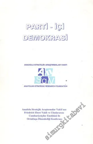 Parti - İçi Demokrasi: Sharaton Ankara 2 Mayıs 1997 - Anadolu Stratejik Araştırmalar Vakfı'nın Friedrich Ebemrt Vakfı ve Uluslararası Cumhuriyetçiler Enstitüsü ile Ortaklaşa Düzenlediği  -