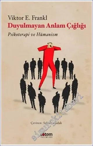 Duyulmayan Anlam Çığlığı : Psikoterapi ve Hümanizm -         2020