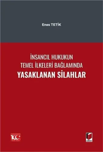 İnsancıl Hukukun Temel İlkeleri Bağlamında Yasaklanan Silahlar