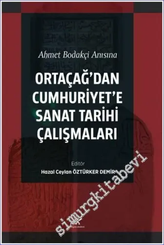 Ahmet Bodakçi Anısına Ortaçağ’dan Cumhuriyet‘e Sanat Tarihi Çalışmaları -