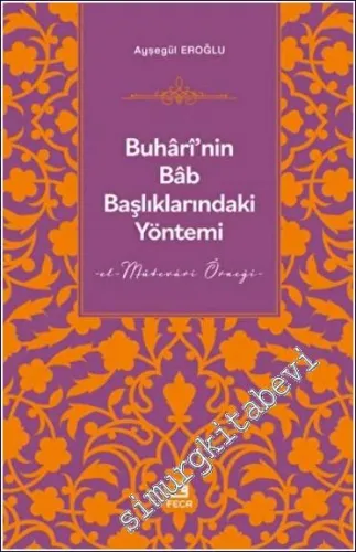 Buhari'nin Bab Başlıklarındaki Yöntemi  -  el-Mütevâri Örneği -         2023