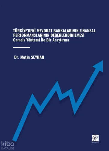 Türkiye'deki Mevduat Bankalarının Finansal Performanslarının Değerlendirilmesi Camels Yöntemi İle Bir Araştırma