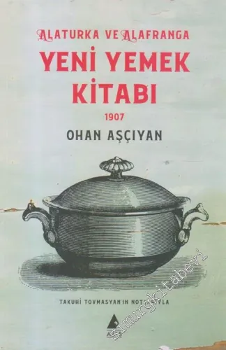 Yeni Yemek Kitabı 1907: Alaturka ve Alafranga -         2021