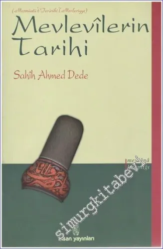 Mevlevilerin Tarihi: Mecmüatü't - Tevarihi'l - Mevleviyye -         2011