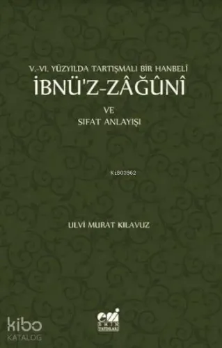 V-VI. Yüzyılda Tartışmalı Bir Hanbeli İbnü'z-Zağuni; ve Sıfat Anlayışı