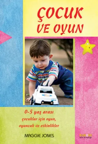 Çocuk ve Oyun; 0-5 Yaş Arası Çocuklar İçin Oyun, Oyuncak ve Etkinlikler