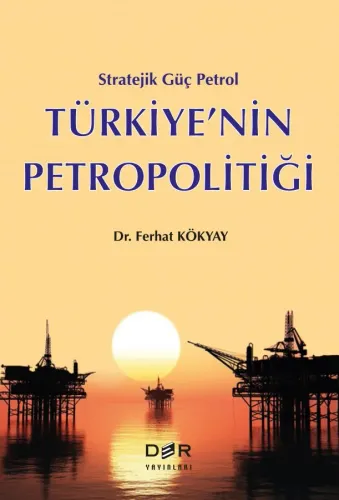 STRATEJİK GÜÇ PETROL TÜRKİYE’NİN PETROPOLİTİĞİ