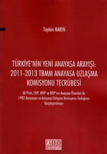 Türkiye' nin Yeni Anayasa Arayışı: 2011- 2013 TBMM Anayasa Uzlaşma Komisyonu Tecrübesi
