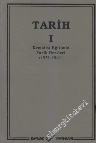 Tarih Cilt: 1: Kemalist Eğitimin Tarih Dersleri 1931 - 1941 -        2003
