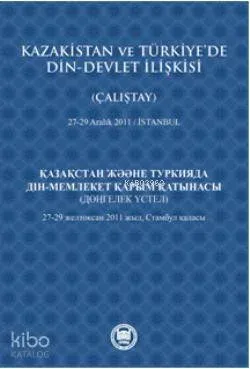 Kazakistan ve Türkiye'de Din - Devlet İlişkisi (Çalıştay); 27-29 Aralık 2011 - İstanbul