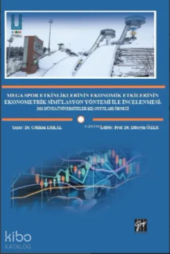 Mega Spor Etkinliklerinin Ekonomik Etkilerinin Ekonometrik Simülasyon Yöntemi ile İncelenmesi;2011 Dünya Üniversiteler Kış Oyunları Örneği