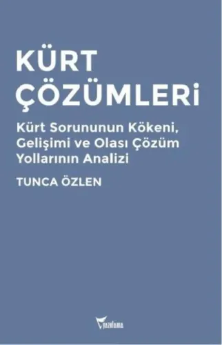 Kürt Çözümleri; Kürt Sorununun Kökeni, Gelişimi ve Olası Çözüm Yollarının Analizi