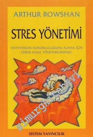 Stres Yönetimi - Hayatınızın Sorumluluğunu Almak İçin Stresi Nasıl Yönetebilirsiniz? -        2014