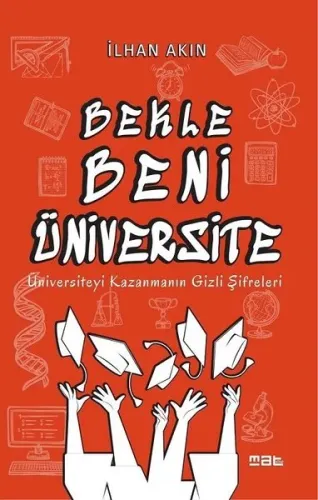 Bekle Beni Üniversite; Üniversiteyi Kazanmanın Gizli Şifreleri