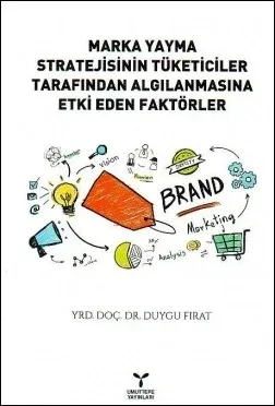 Marka Yayma Stratejisinin Tüketiciler Tarafından Algılanmasına Etki Eden Faktörler