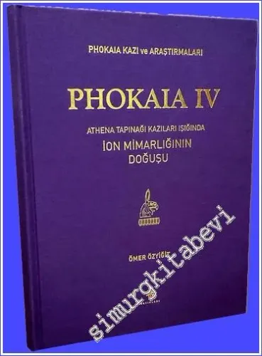 Phokaia IV: Athena Tapınağı Kazıları Işığında İon Mimarlığının Doğuşu CİLTLİ -