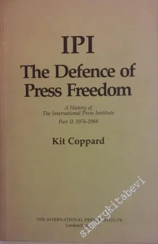 IPI The Defence of Press Freedom: A History of The International Press Instute. Part 2: 1976-1988 -        1988