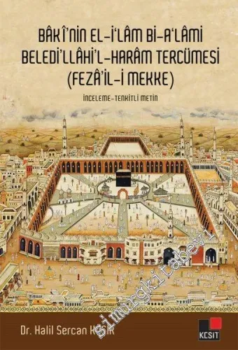 Baki'nin El-İ'lam Bi-A'lami Beledi'llahi'l - Haram Tercümesi (Feza'il-i Mekke) -
