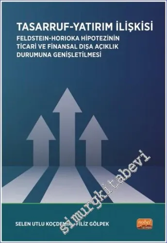 Tasarruf Yatırım İlişkisi / Feldstein - Horioka Hipotezinin Ticari ve Finansal Dışa Açıklık Durumuna Genişletilmesi -         2022