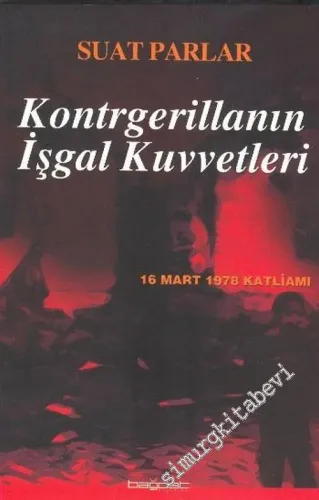 Kontrgerillanın İşgal Kuvvetleri: 16 Mart 1978 Katliamı  -