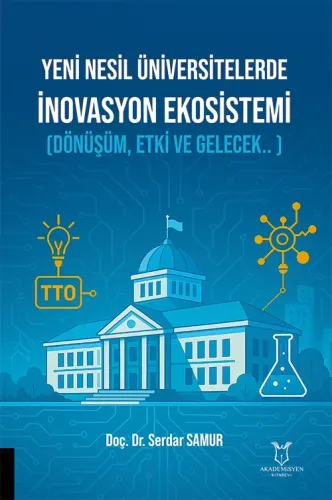 Yeni Nesil Üniversitelerde İnovasyon Ekosistemi (Dönüşüm, Etki ve Gelecek.. )